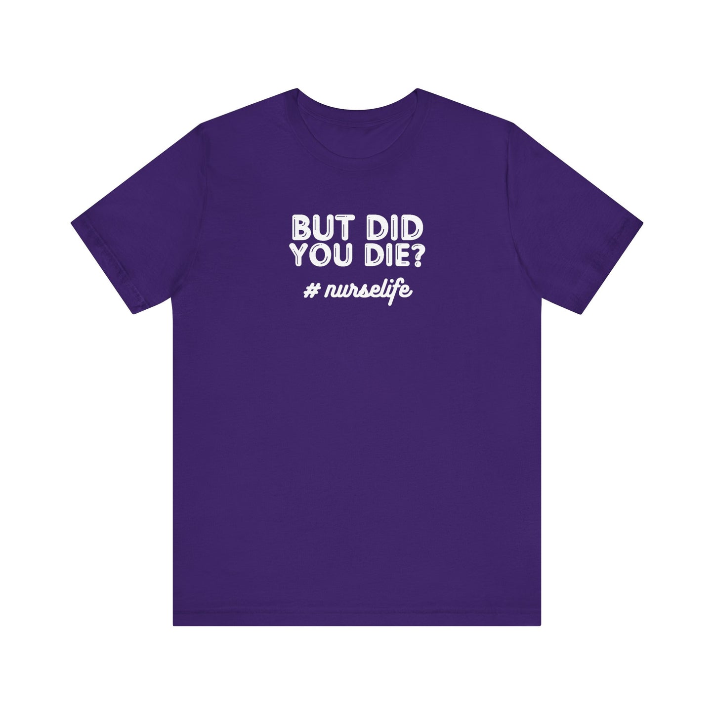 But Did You Die, Nurse Life T-Shirt