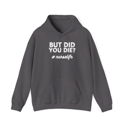 But Did You Die? Nurselife Hoodie