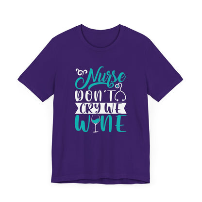 Nurses Don't Cry We Wine T-Shirt