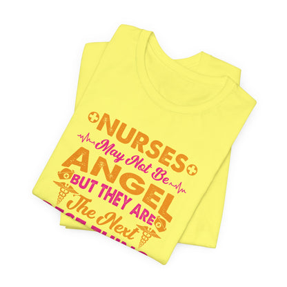 Nurses May Not Be Angel But They Are The Next Best Thing T-Shirt