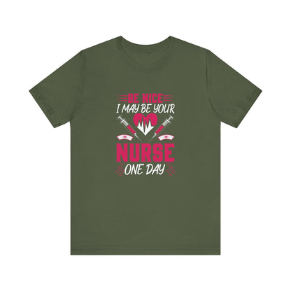 Be Nice - I May Be Your Nurse T-Shirt