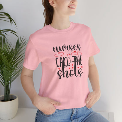 Nurses Call The Shots T-Shirt