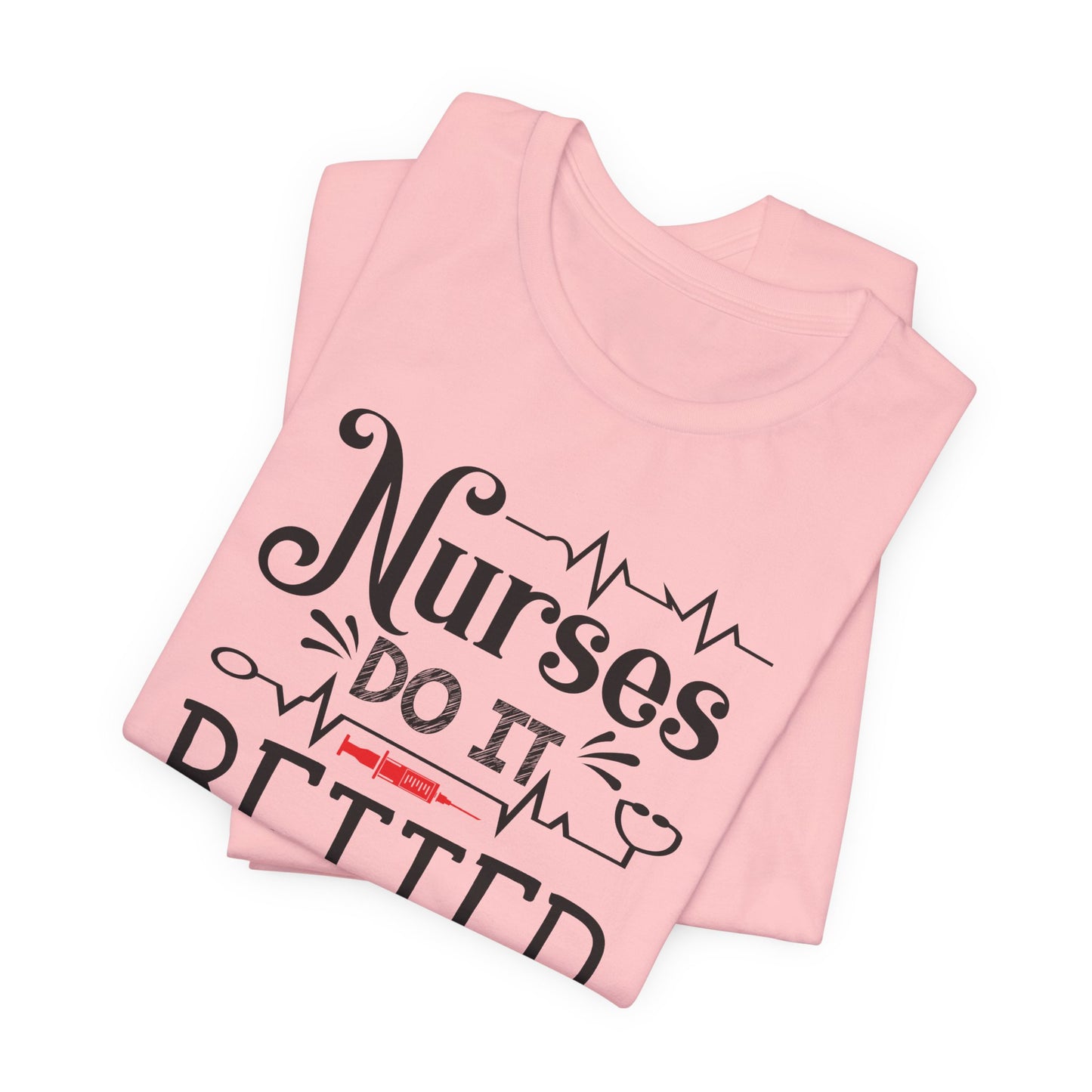 Nurses Do It Better T-Shirt