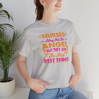 Nurses May Not Be Angel But They Are The Next Best Thing T-Shirt