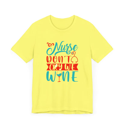 Nurses Don't Cry We Wine T-Shirt