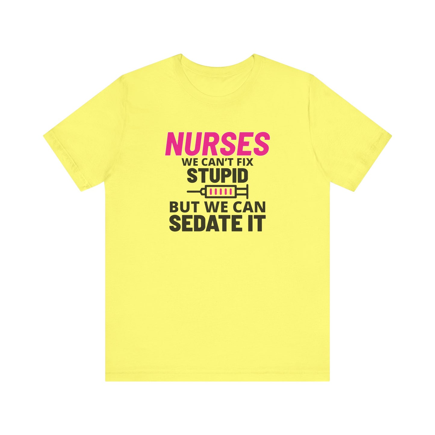 Nurses Can't Fix Stupid T-Shirt