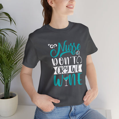 Nurses Don't Cry We Wine T-Shirt