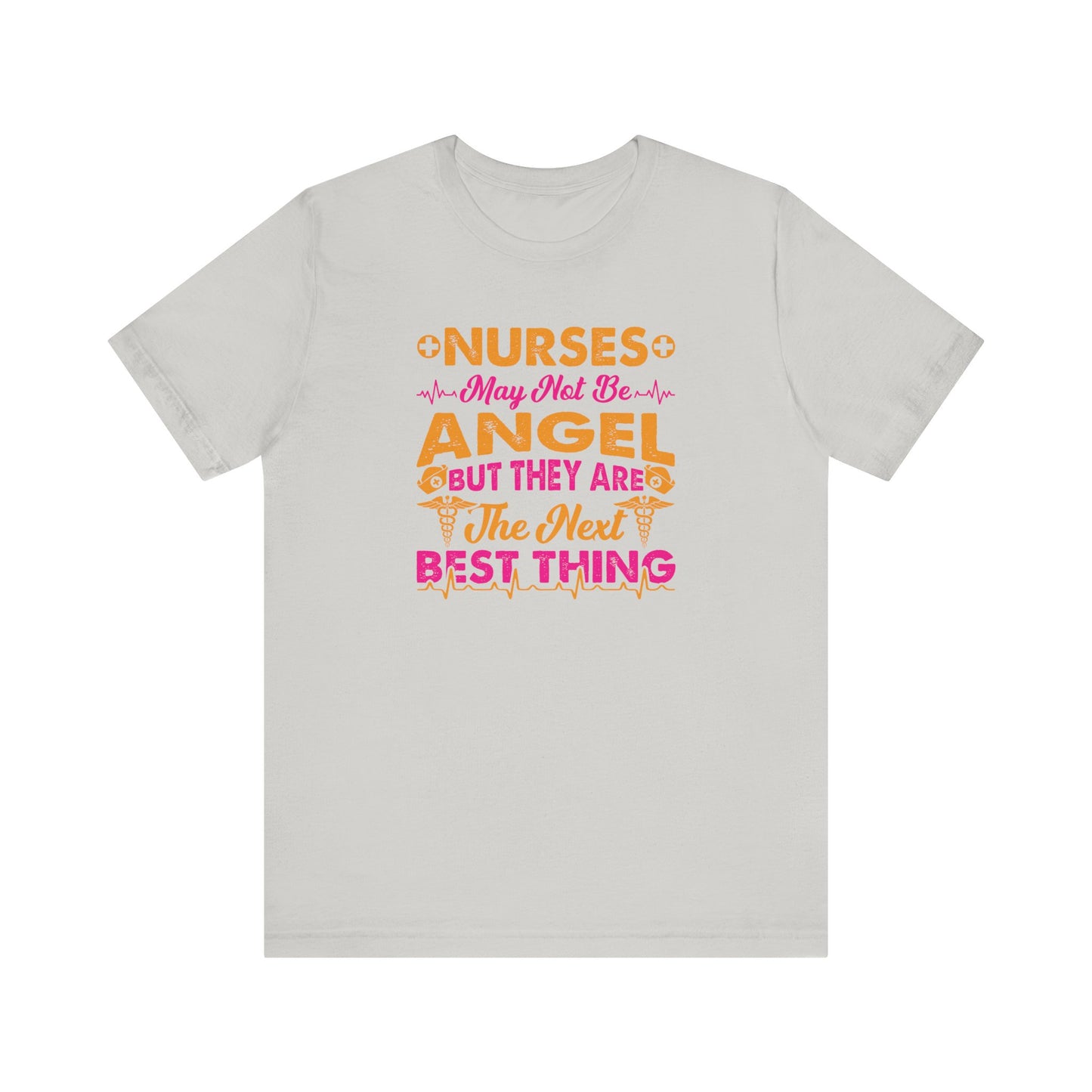 Nurses May Not Be Angel But They Are The Next Best Thing T-Shirt