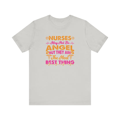 Nurses May Not Be Angel But They Are The Next Best Thing T-Shirt