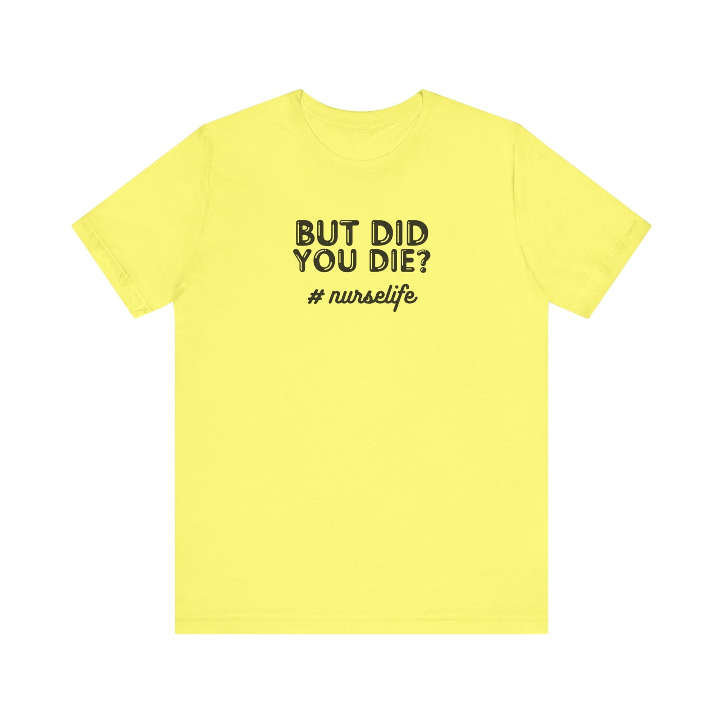 But Did You Die, Nurse Life T-Shirt