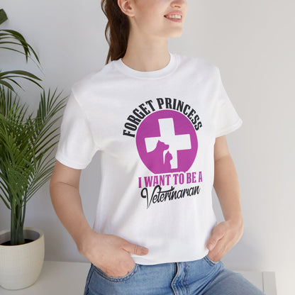 Forget Princess I Want To Be a Veterinarian T-Shirt