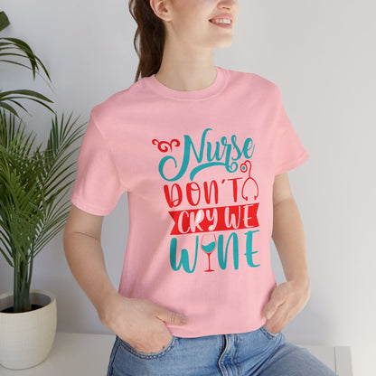 Nurses Don't Cry We Wine T-Shirt