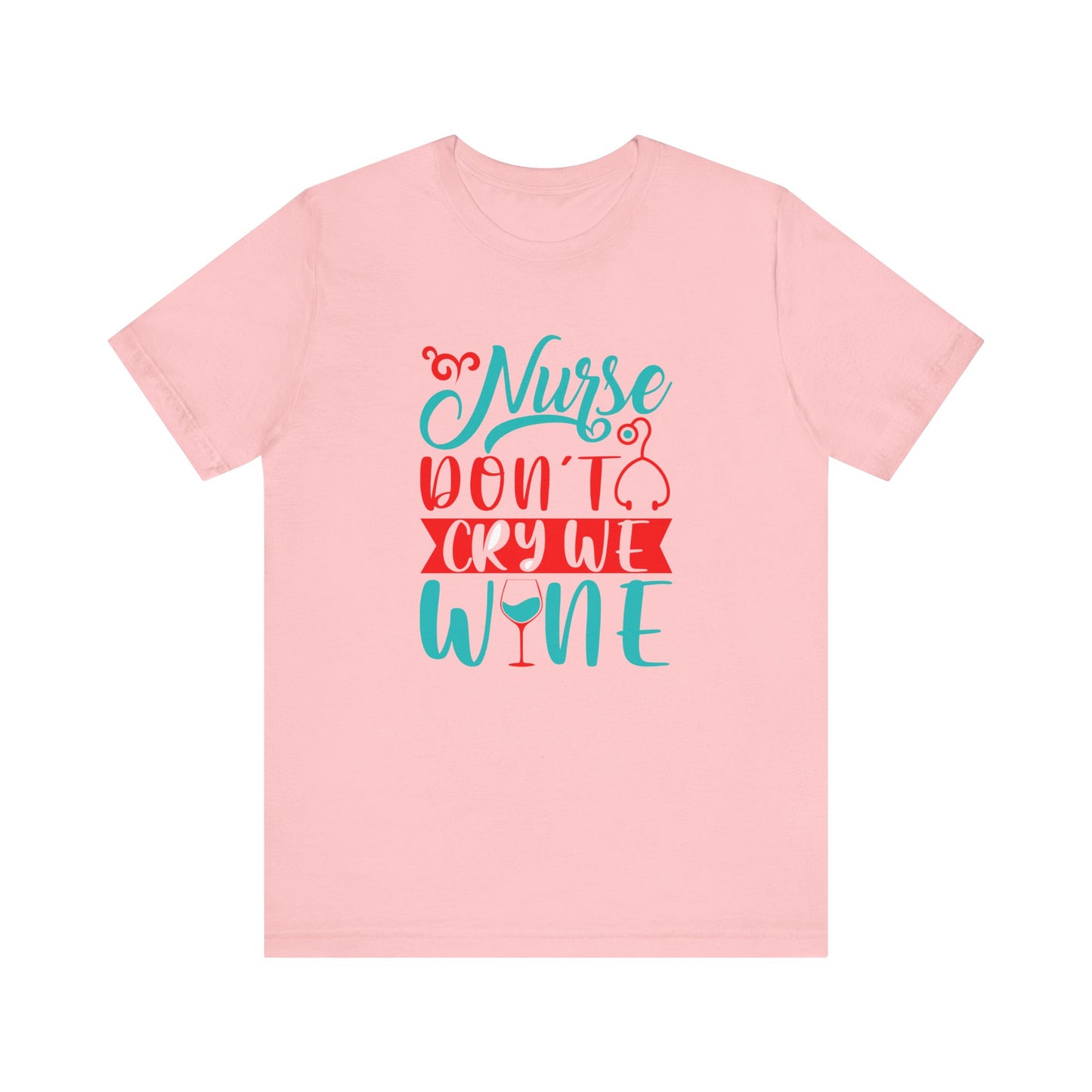 Nurses Don't Cry We Wine T-Shirt