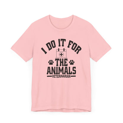 Veterinarian - I Do It For... T-Shirt