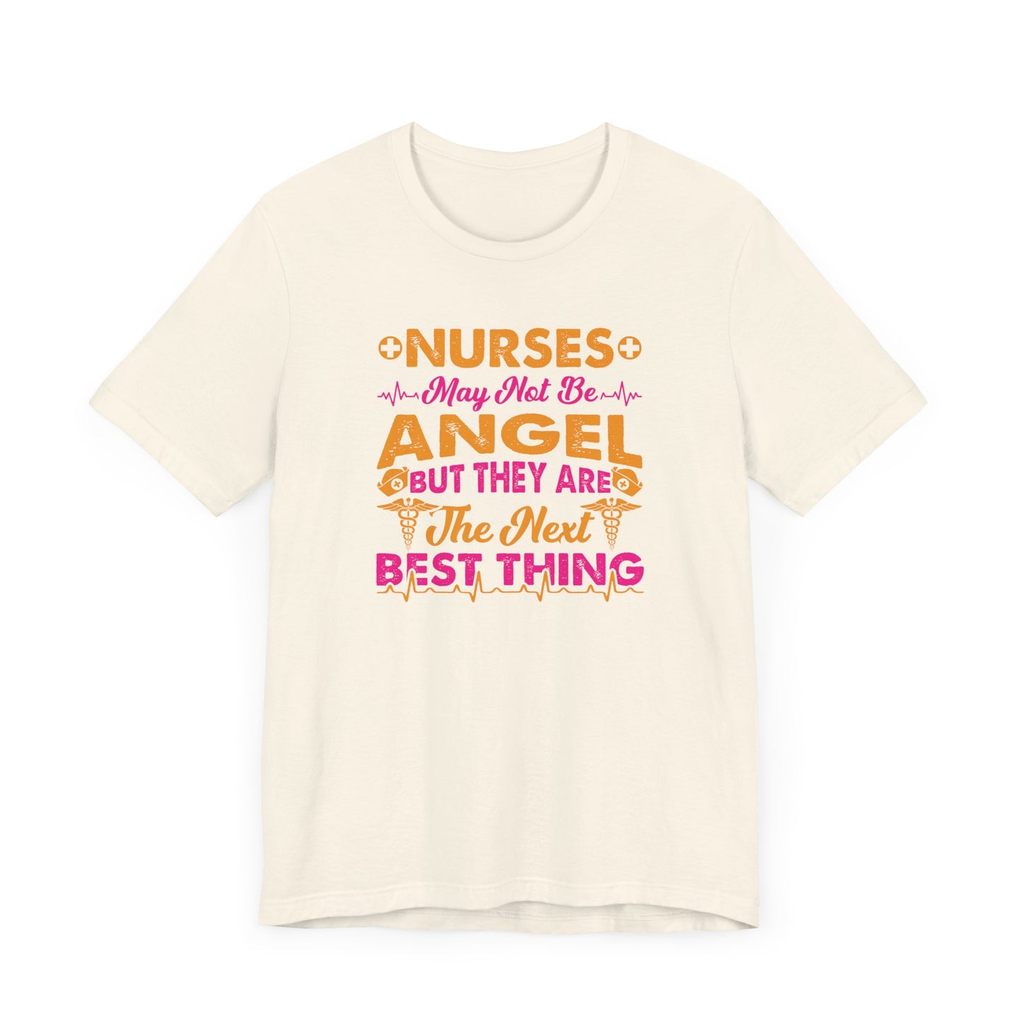 Nurses May Not Be Angel But They Are The Next Best Thing T-Shirt