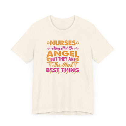 Nurses May Not Be Angel But They Are The Next Best Thing T-Shirt