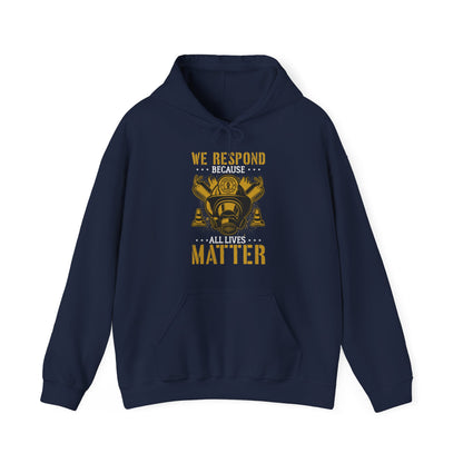 We Respond Because All Lives Matter Firefighter Hoodie