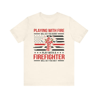 Play With A Firefighter T-Shirt