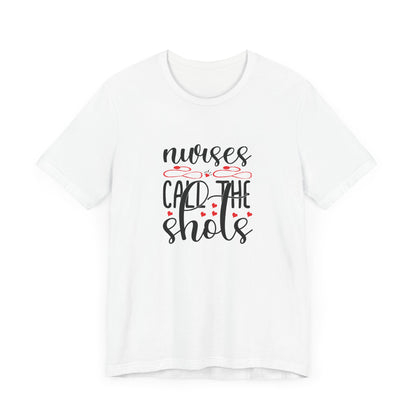 Nurses Call The Shots T-Shirt