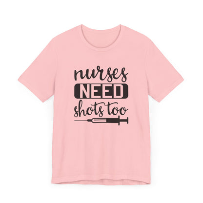 Nurses Need Shots Too T-Shirt