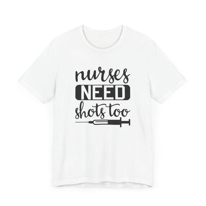 Nurses Need Shots Too T-Shirt