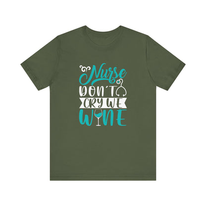 Nurses Don't Cry We Wine T-Shirt