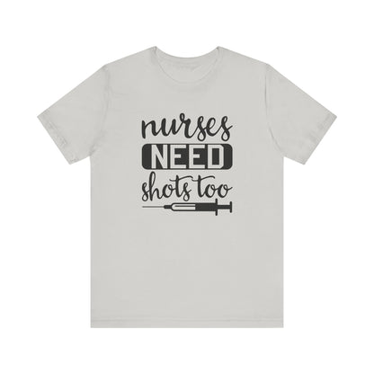 Nurses Need Shots Too T-Shirt