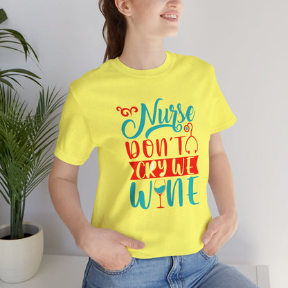 Nurses Don't Cry We Wine T-Shirt