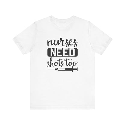 Nurses Need Shots Too T-Shirt