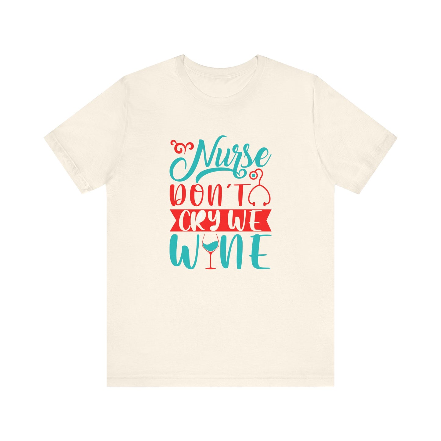 Nurses Don't Cry We Wine T-Shirt