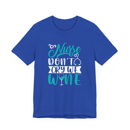 Nurses Don't Cry We Wine T-Shirt