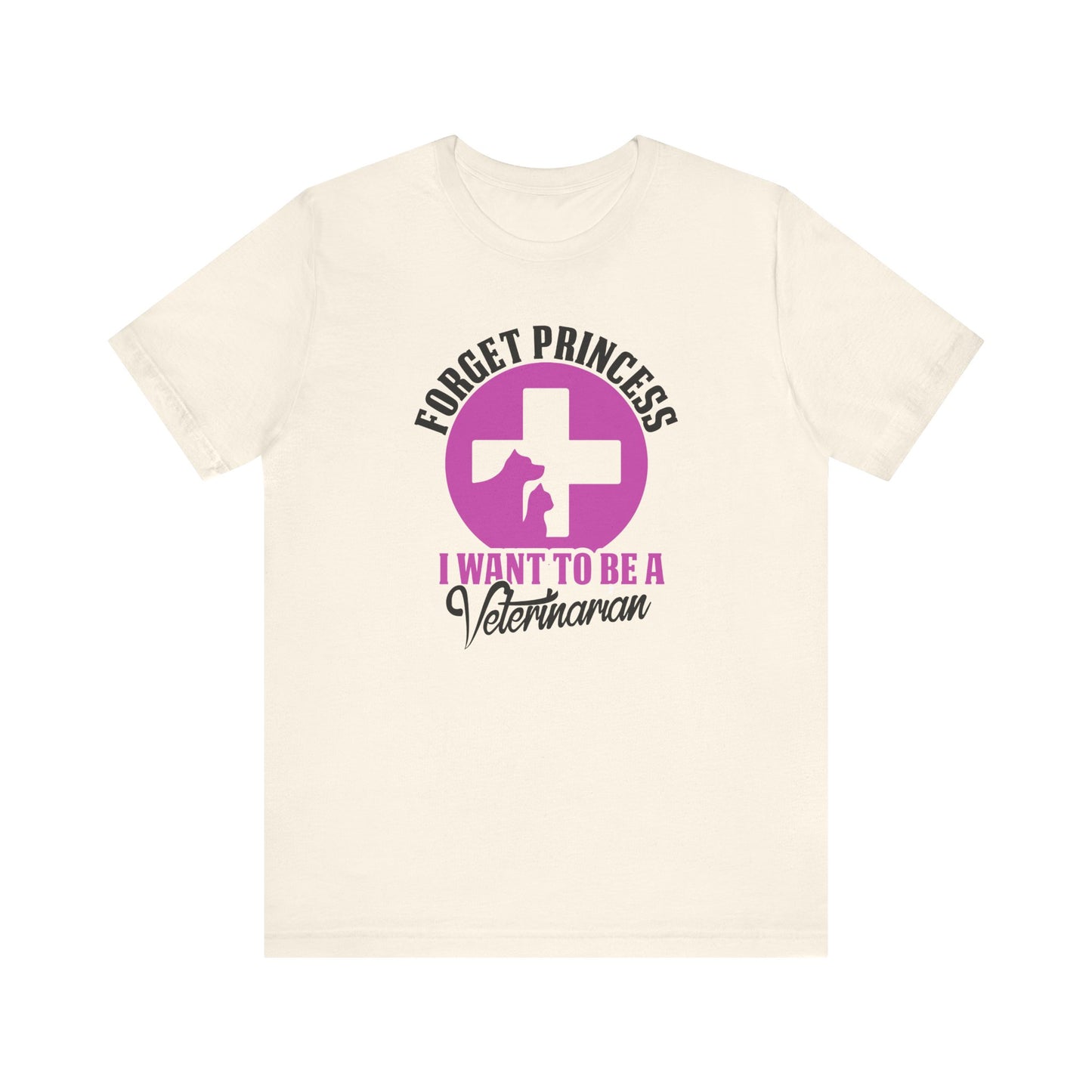 Forget Princess I Want To Be a Veterinarian T-Shirt