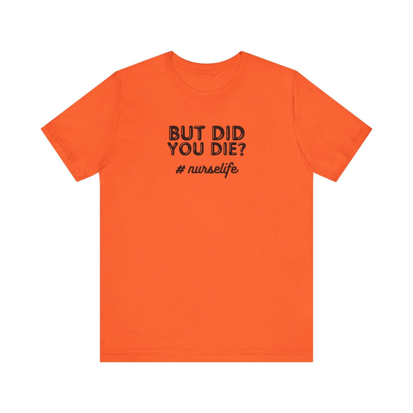 But Did You Die, Nurse Life T-Shirt