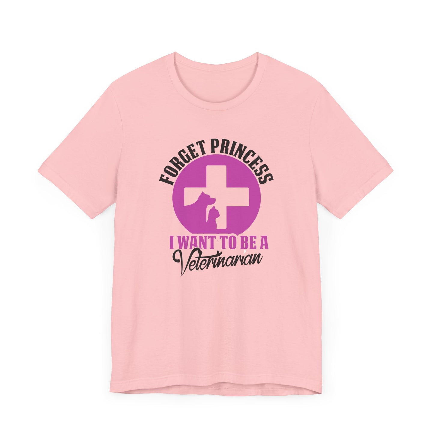 Forget Princess I Want To Be a Veterinarian T-Shirt