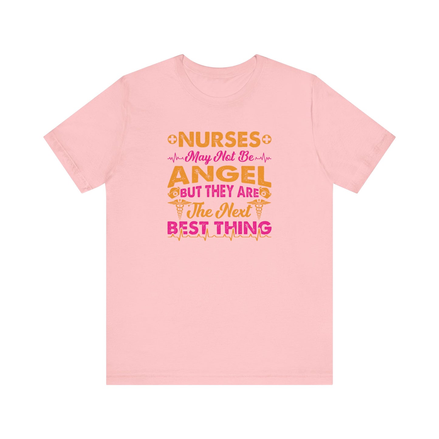 Nurses May Not Be Angel But They Are The Next Best Thing T-Shirt