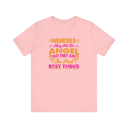 Nurses May Not Be Angel But They Are The Next Best Thing T-Shirt