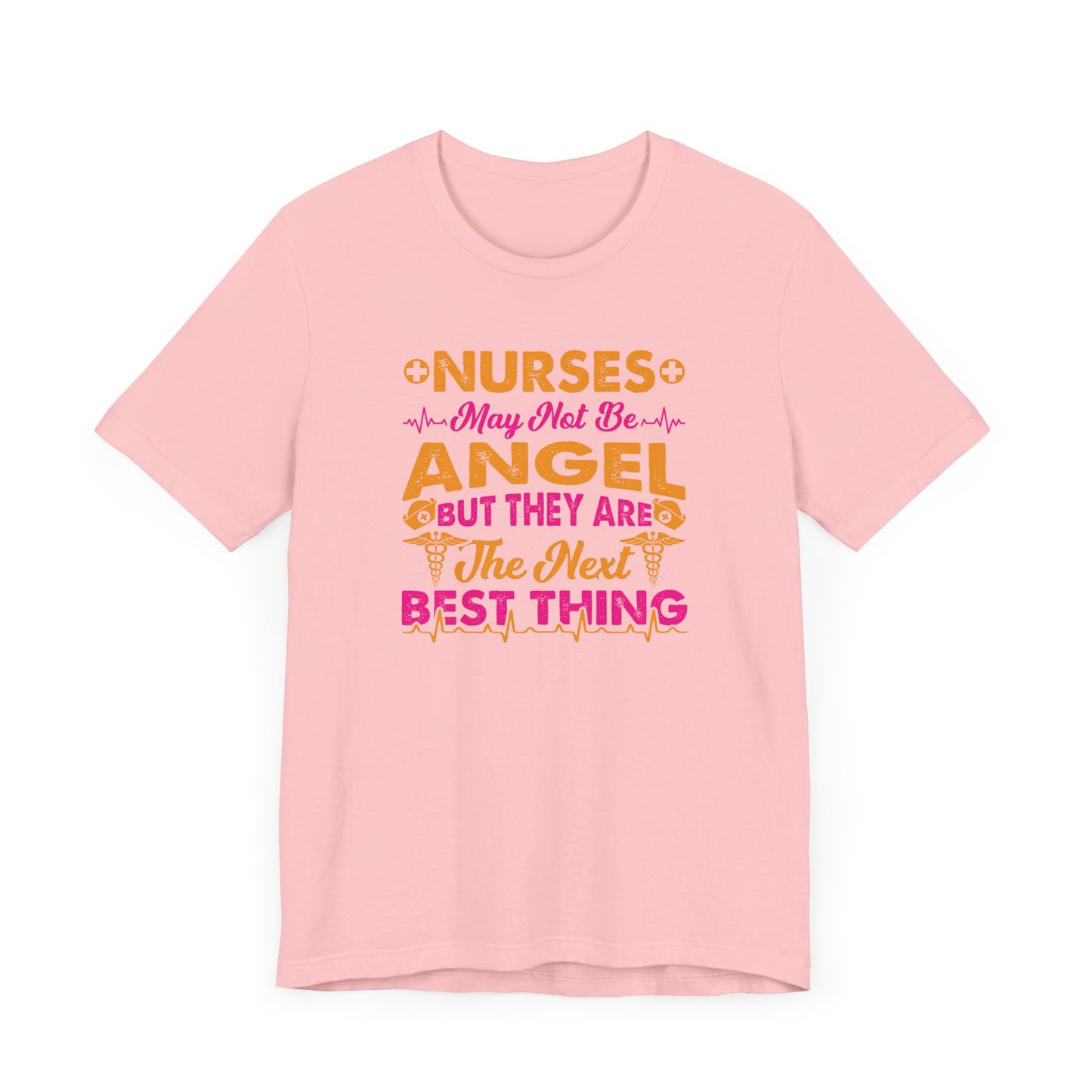 Nurses May Not Be Angel But They Are The Next Best Thing T-Shirt