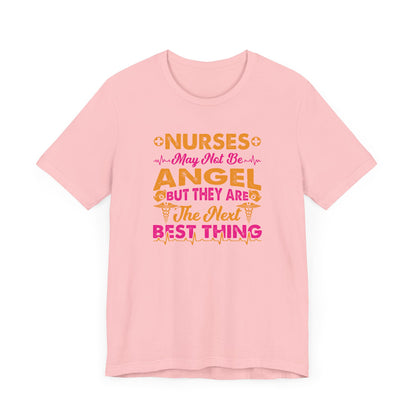 Nurses May Not Be Angel But They Are The Next Best Thing T-Shirt