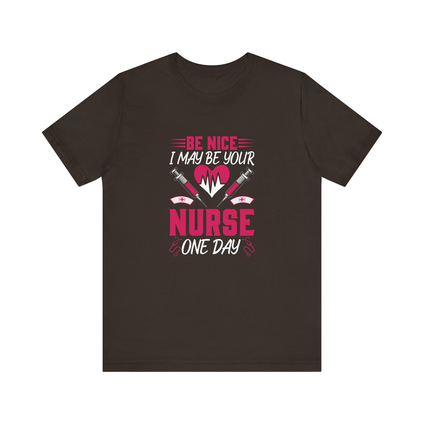 Be Nice - I May Be Your Nurse T-Shirt