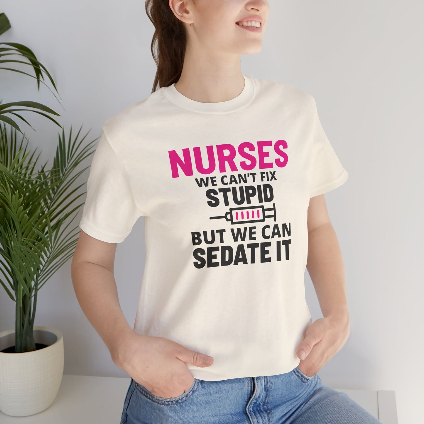 Nurses Can't Fix Stupid T-Shirt