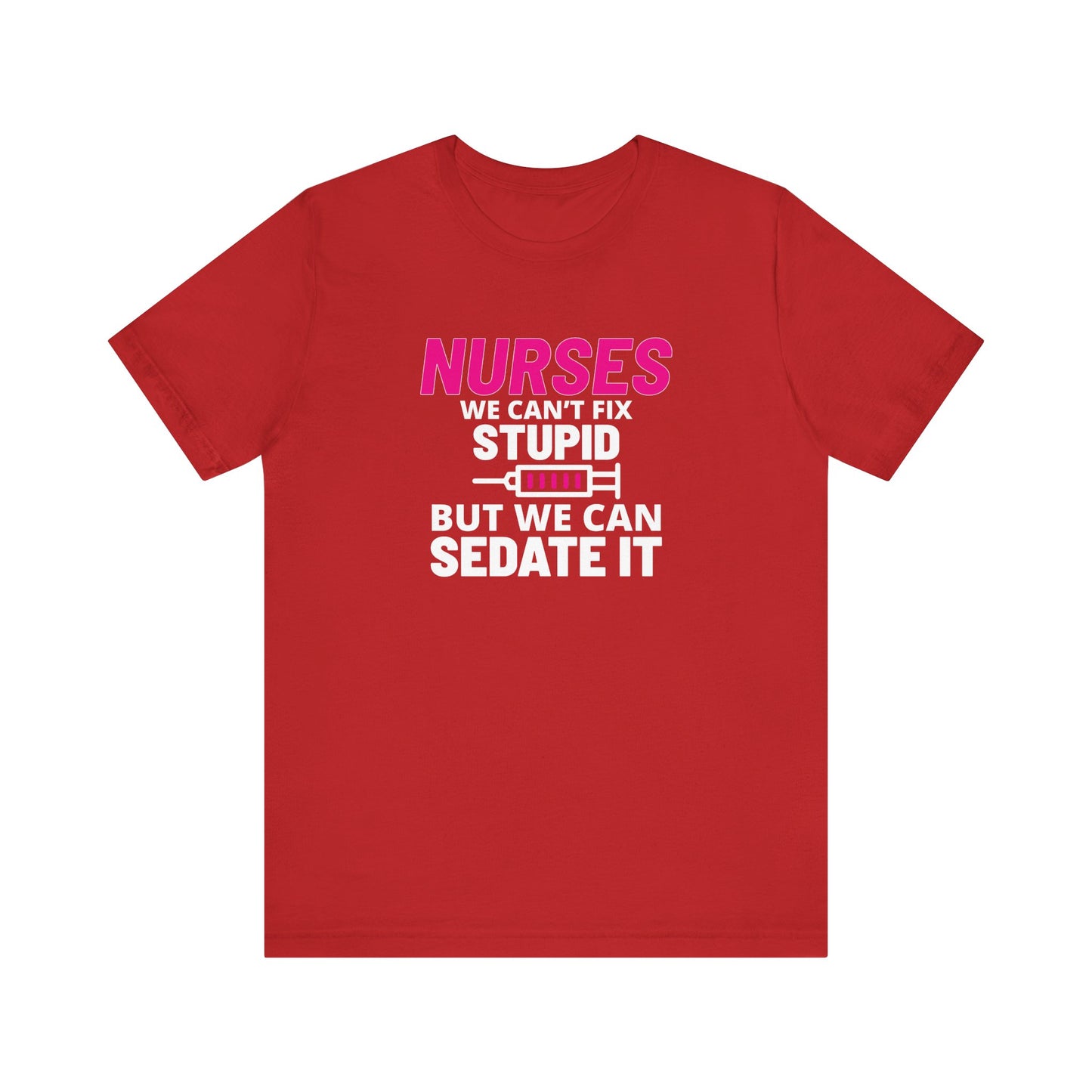 Nurses Can't Fix Stupid T-Shirt