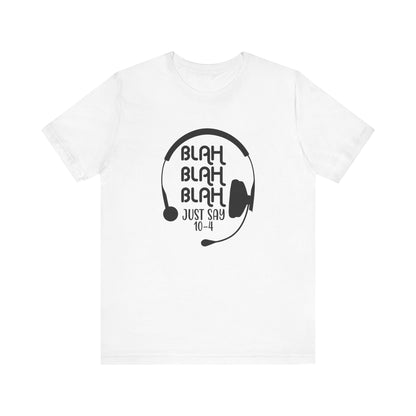 Blah Blah Blah 10-4 T-Shirt