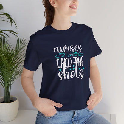 Nurses Call The Shots T-Shirt