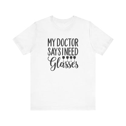 My Doctor Says I need Glasses T-Shirt