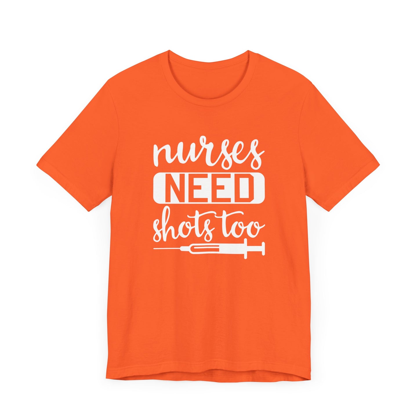 Nurses Need Shots Too T-Shirt