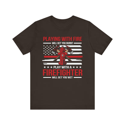 Play With A Firefighter T-Shirt