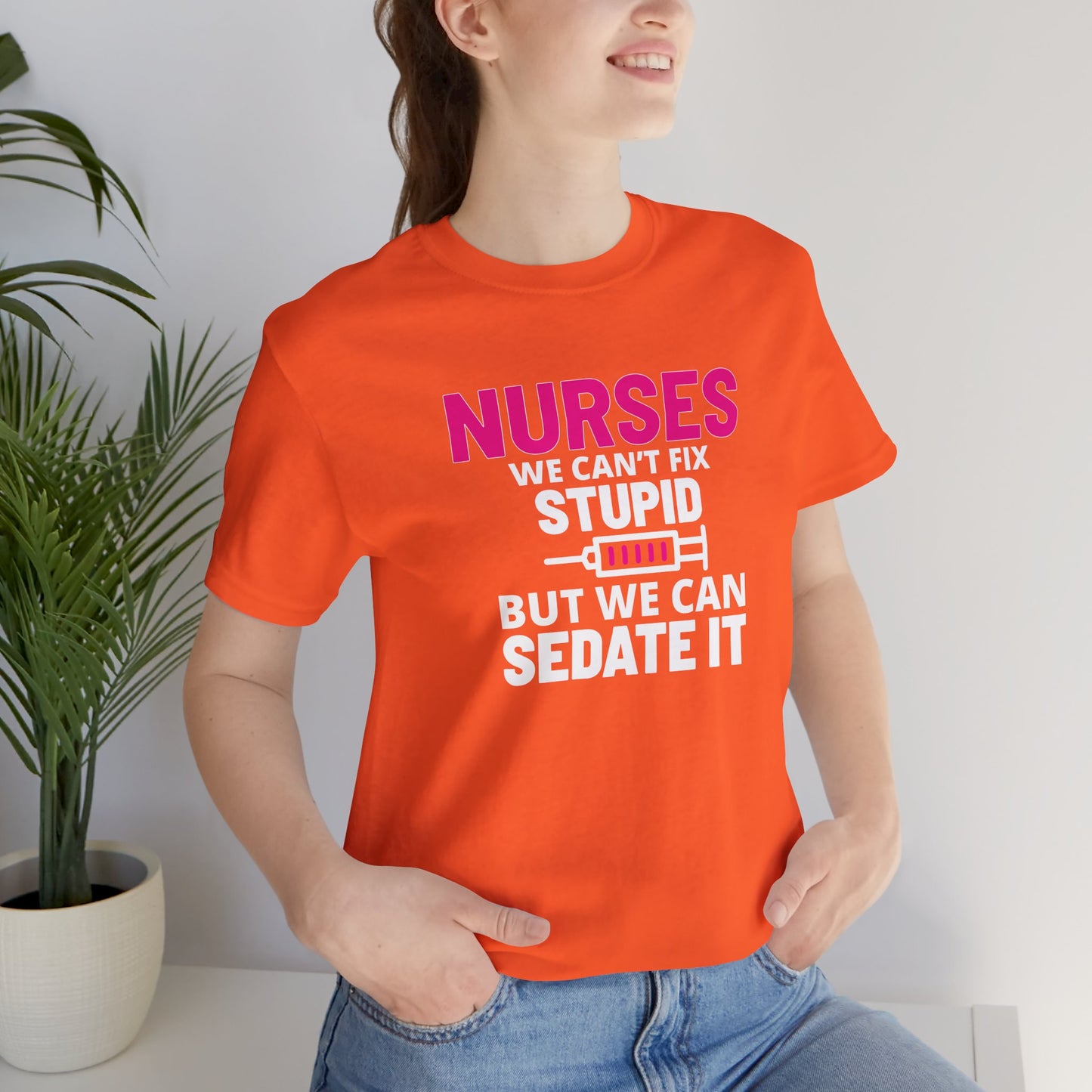 Nurses Can't Fix Stupid T-Shirt