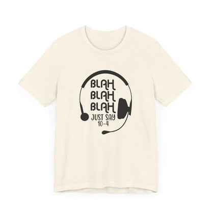 Blah Blah Blah 10-4 T-Shirt