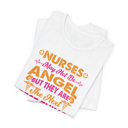 Nurses May Not Be Angel But They Are The Next Best Thing T-Shirt