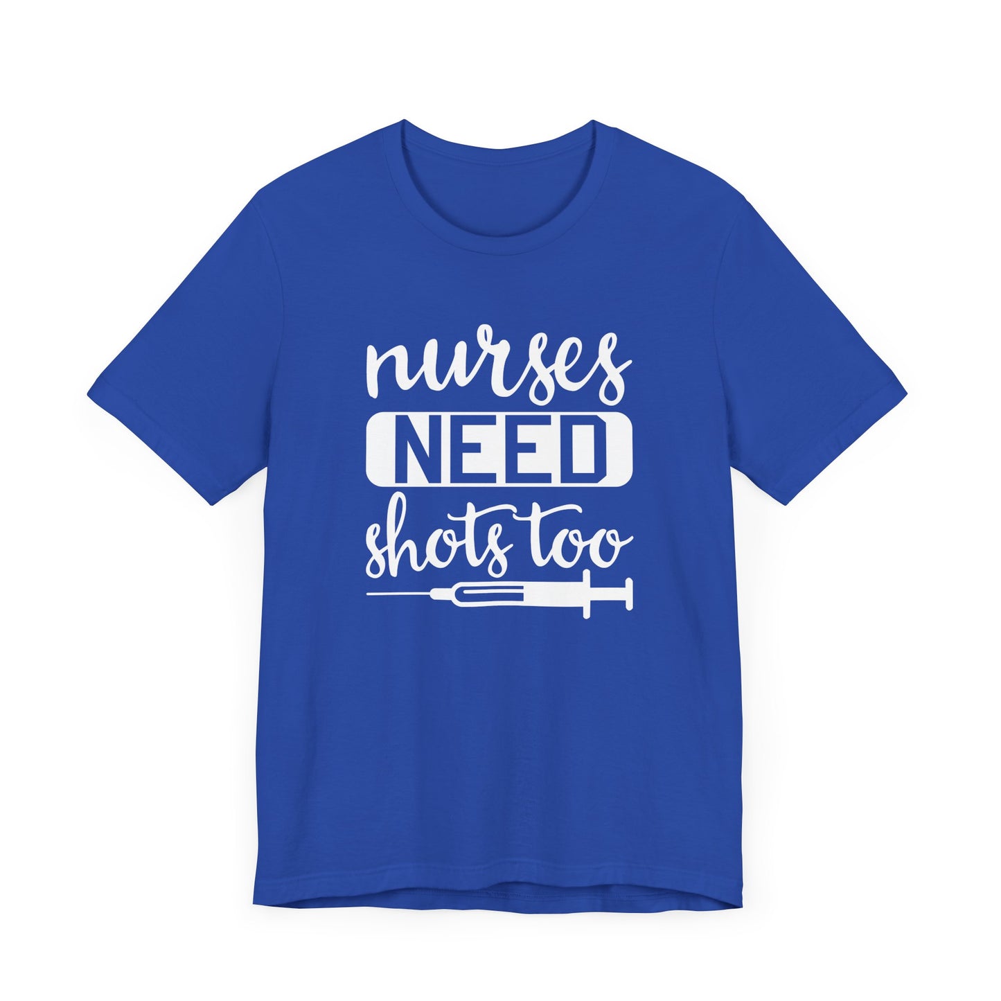 Nurses Need Shots Too T-Shirt